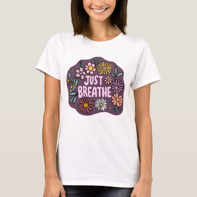 JUST BREATHE Floral Cute Daisy Hand-Drawn T-Shirt (Front)