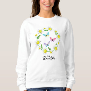 Just Breathe Floral Dandelion Butterflies Quotes Sweatshirt