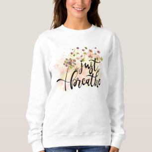 Just Breathe Inspirational Quote Floral Dandelion Sweatshirt