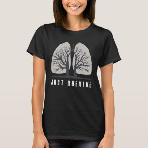 Just Breathe Positive Thinking Human Lungs Science T-Shirt