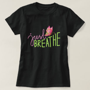 Just Breathe with pink and green Butterfly T-Shirt