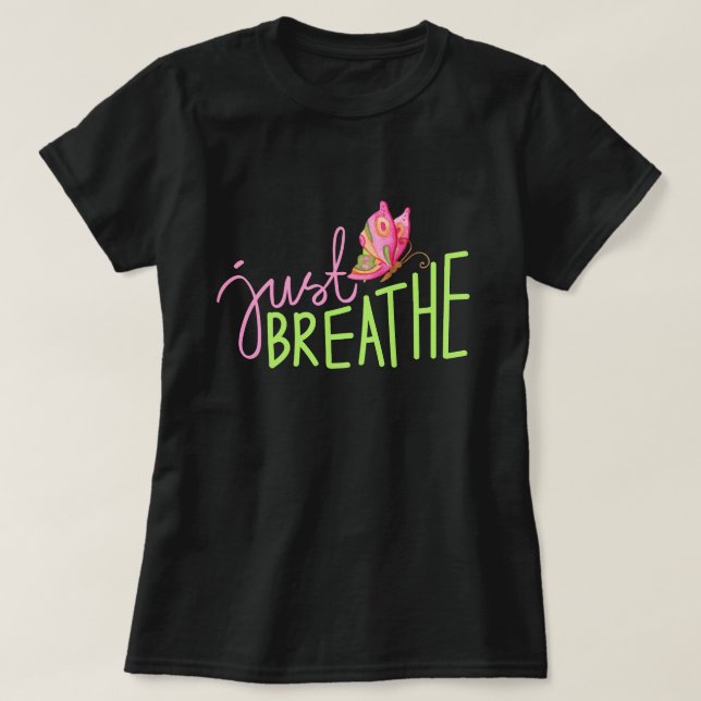 Just Breathe with pink and green Butterfly  T-Shirt (Design Front)