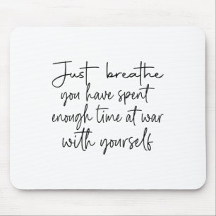 Just Breathe You Have Spent Enough Time At War Wit Mouse Mat