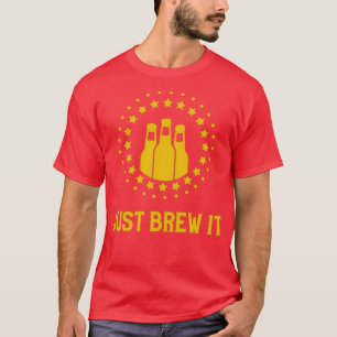 Just Brew It Beer T T-Shirt