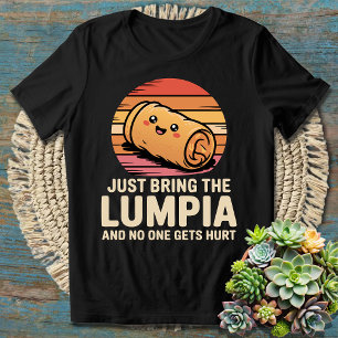 Just Bring the Lumpia and No One Gets Hurt - Funny T-Shirt