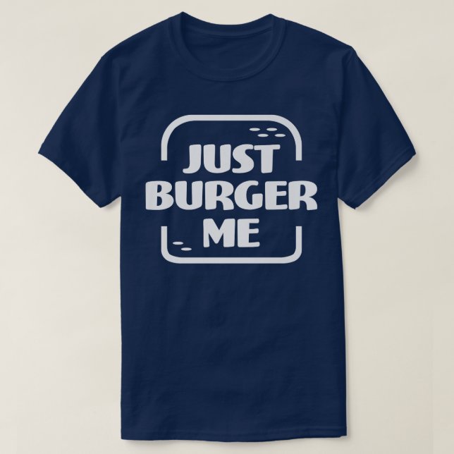 Just Burger Me Summer BBQ Grilling Hamburger or Ch T-Shirt (Design Front)