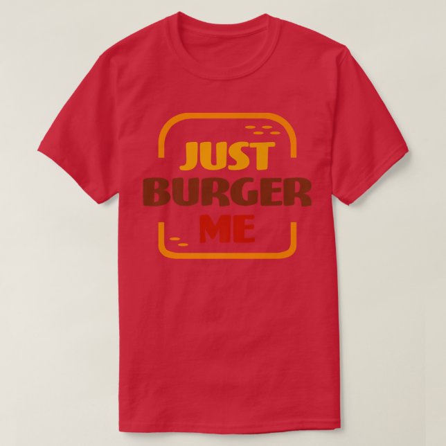 Just Burger Me Summer BBQ Grilling Hamburger or Ch T-Shirt (Design Front)