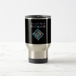 Just Call Me A Piecemaker Colour Farbic Quilting Travel Mug