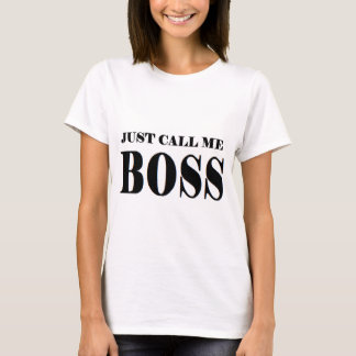 JUST CALL ME BOSS.png T-Shirt