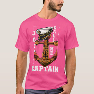 Just Call Me Captain Anchor Ocean Sailor Seaman T-Shirt