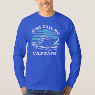 Just Call Me Captain   Sailor Quote T-Shirt