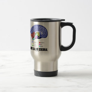 Just Call Me Cerebral (Brain Anatomy Humour) Travel Mug