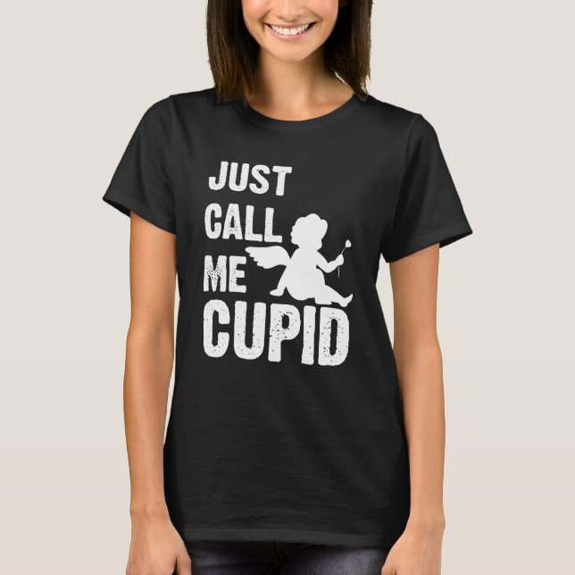 Just Call Me Cupid Valentine's Day Couple Cute T-Shirt (Front)