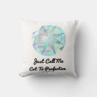 Just Call Me Cut To Perfection Diamond Cushion