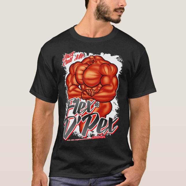 Just Call Me... FLEX D'PEX! T-Shirt (Front)