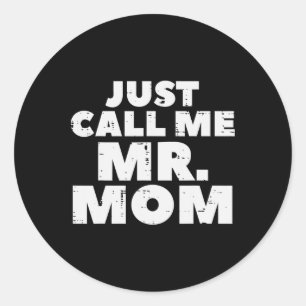 Just Call Me Mr Mum Funny Fathers Day Dad Daddy Pa Classic Round Sticker