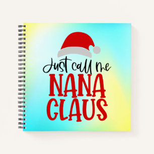 Just Call Me Nana Claus-56768 Notebook