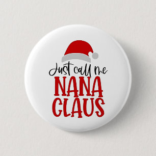 Just Call Me Nana Claus Christmas Mum  6 Cm Round Badge