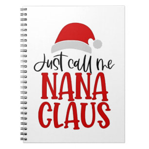 Just Call Me Nana Claus Christmas Mum Notebook
