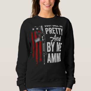 Just Call Me Pretty And Buy Me Ammo Womens Ar15 G Sweatshirt