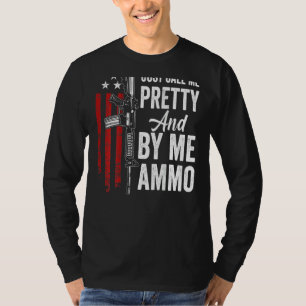 Just Call Me Pretty And Buy Me Ammo Womens Ar15 G T-Shirt