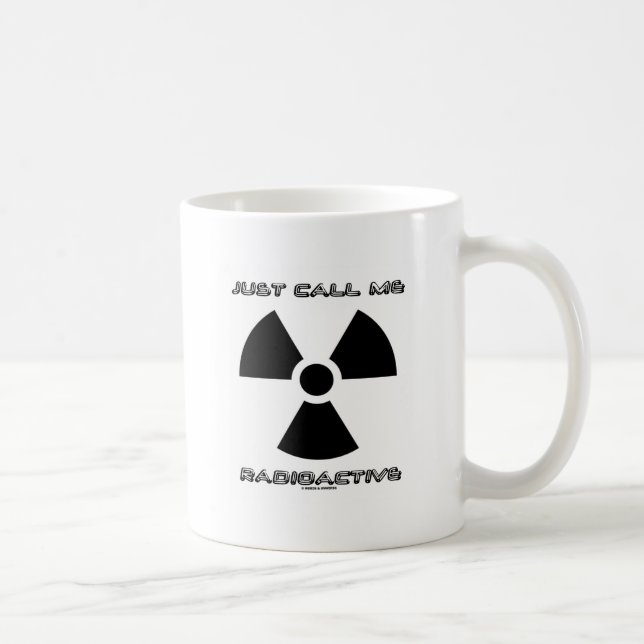 Just Call Me Radioactive (Radioactive Sign) Coffee Mug (Right)