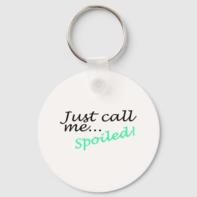 Just Call Me Spoiled Key Ring (Front)