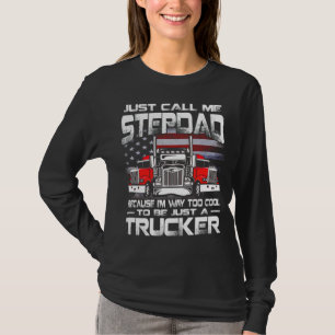 Just Call Me STEPDAD Because I'm Way Too Cool To B T-Shirt