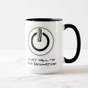 Just call me the Baconator! Mug