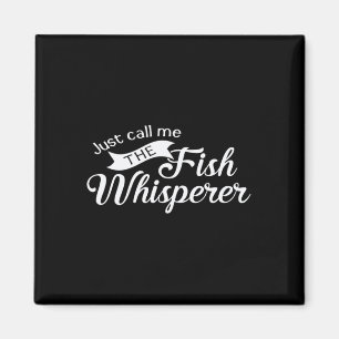 Just Call Me The Fish Whisperer Funny Fishing Magnet