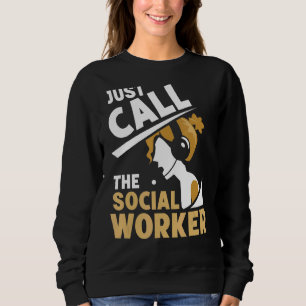 Just Call The Social Worker Graduation Job Work Sweatshirt