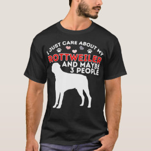Just Care About My Rottweiler Rottie Lover Rott D T-Shirt