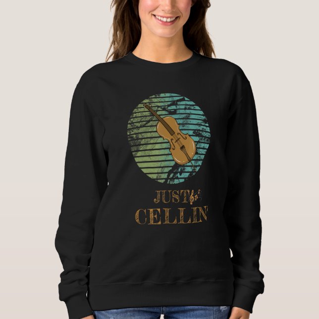 Just Cellin  Musician Cello Sweatshirt (Front)
