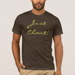 Just Chant! T-Shirt
