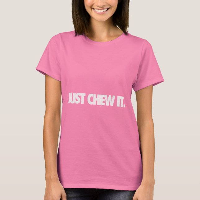 Just Chew It T-Shirt (Front)
