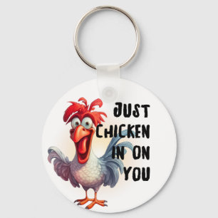 Just Chicken in on you  Key Ring