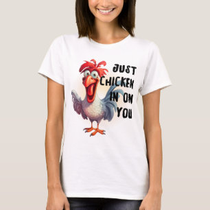 Just Chicken on You  T-Shirt