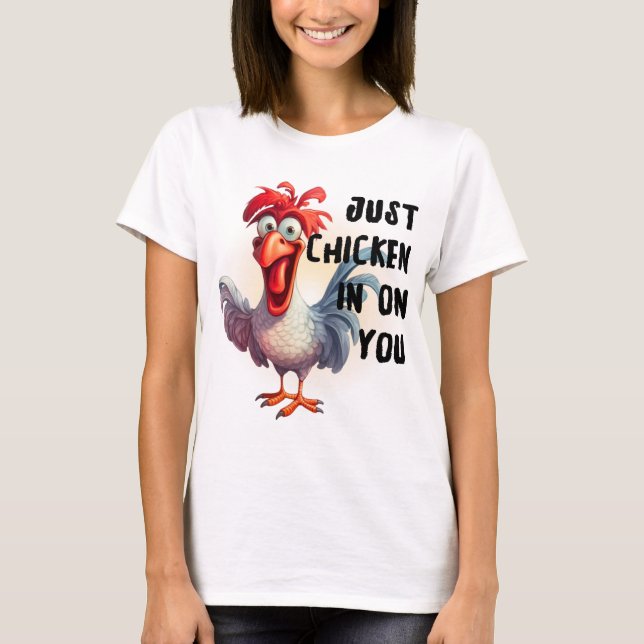 Just Chicken on You  T-Shirt (Front)