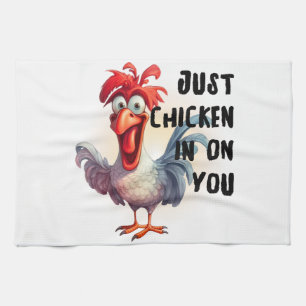 Just Chicken On You  Tea Towel