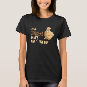Just Chickens Thats What I Live For Silkie Silk Ch T-Shirt