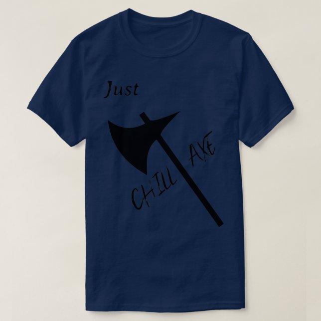 Just CHILL AXE T-Shirt (Design Front)