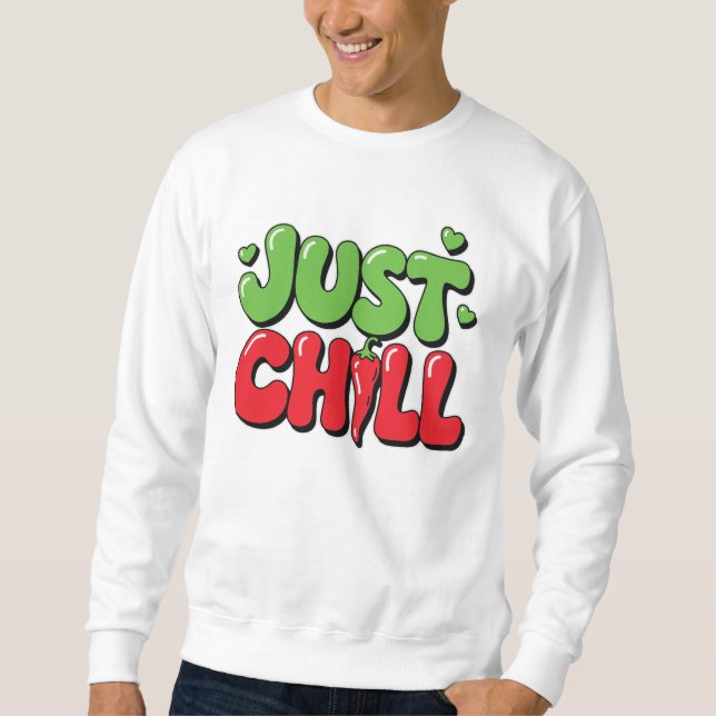 Just Chill Chilli Pepper Design – Funny Spicy Quot Sweatshirt (Front)