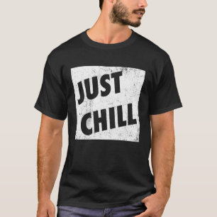 Just Chill Cool Slang Language Teen Lingo Just Rel T-Shirt
