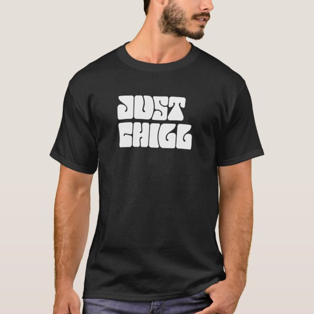 Just Chill Message To Relax T-Shirt (Front)