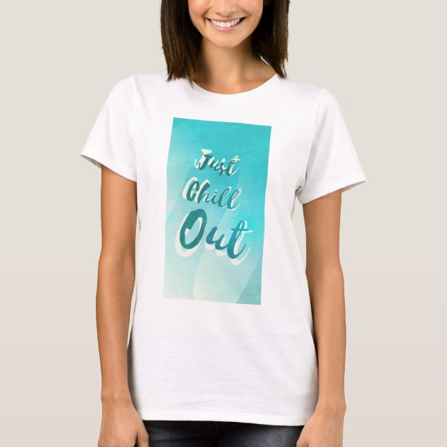 Just Chill Out T-Shirt (Front)