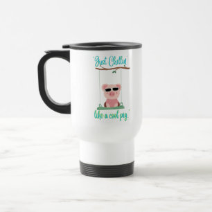just chilling - pig quote travel mug