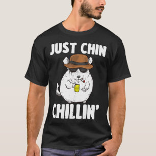 Just Chin Chillin'  For Chinchilla Owners T-Shirt