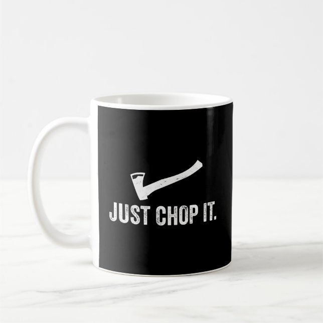 Just Chop It Logging Tee Lumberjack Chainsaw Chop  Coffee Mug (Left)