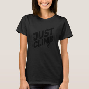 Just Climb Bouldering Rock Climber Rock Boulder Cl T-Shirt