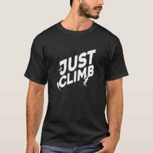 Just Climb Bouldering Rock Climber Rock Boulder Cl T-Shirt